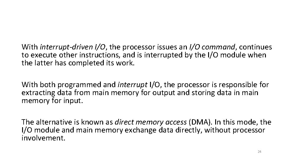 With interrupt-driven I/O, the processor issues an I/O command, continues to execute other instructions,