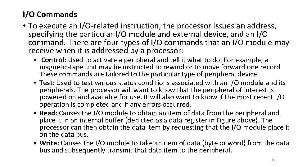 I/O Commands • To execute an I/O-related instruction, the processor issues an address, specifying