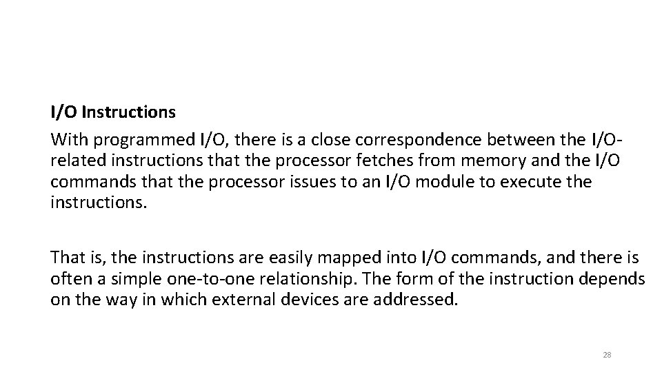 I/O Instructions With programmed I/O, there is a close correspondence between the I/Orelated instructions