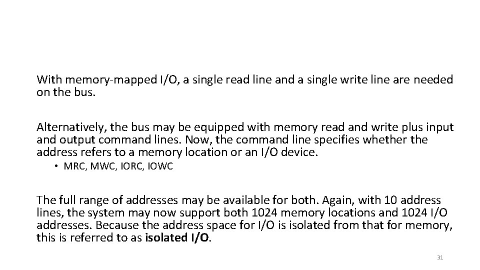 With memory-mapped I/O, a single read line and a single write line are needed