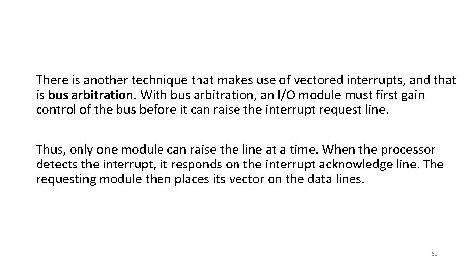 There is another technique that makes use of vectored interrupts, and that is bus