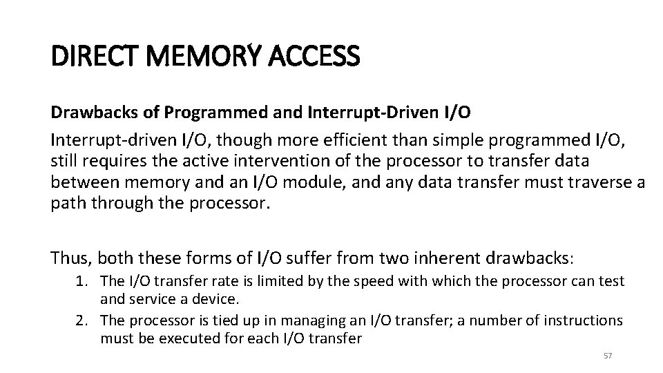DIRECT MEMORY ACCESS Drawbacks of Programmed and Interrupt-Driven I/O Interrupt-driven I/O, though more efficient