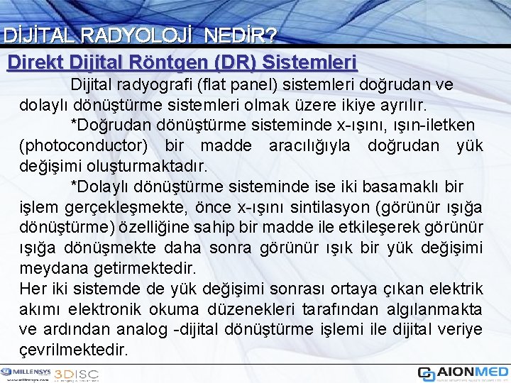 DİJİTAL RADYOLOJİ NEDİR? Direkt Dijital Röntgen (DR) Sistemleri Dijital radyografi (flat panel) sistemleri doğrudan