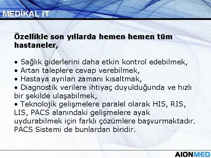 MEDİKAL IT Özellikle son yıllarda hemen tüm hastaneler, • Sağlık giderlerini daha etkin kontrol