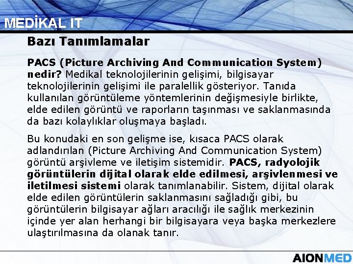 MEDİKAL IT Bazı Tanımlamalar PACS (Picture Archiving And Communication System) nedir? Medikal teknolojilerinin gelişimi,