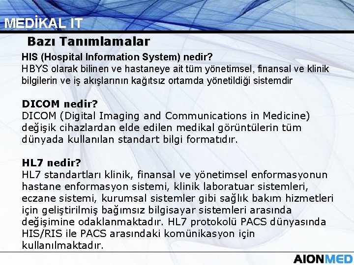 MEDİKAL IT Bazı Tanımlamalar HIS (Hospital Information System) nedir? HBYS olarak bilinen ve hastaneye