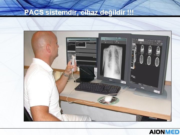 PACS sistemdir, cihaz değildir !!! 