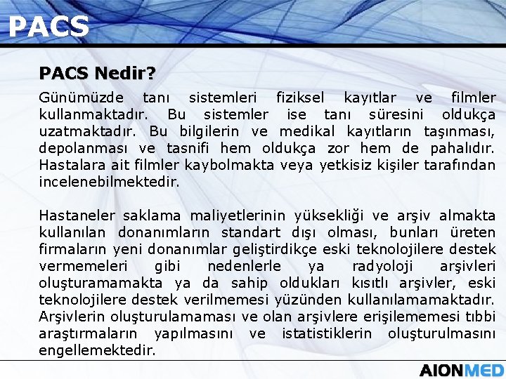 PACS Nedir? Günümüzde tanı sistemleri fiziksel kayıtlar ve filmler kullanmaktadır. Bu sistemler ise tanı