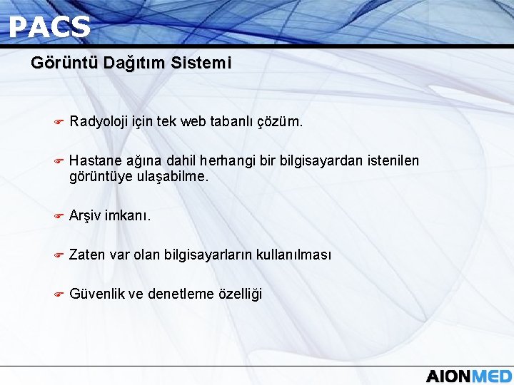 PACS Görüntü Dağıtım Sistemi F Radyoloji için tek web tabanlı çözüm. F Hastane ağına