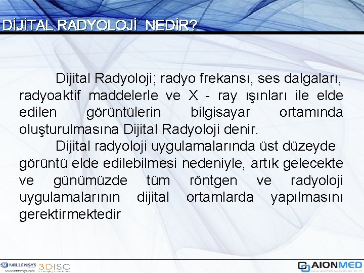 DİJİTAL RADYOLOJİ NEDİR? Dijital Radyoloji; radyo frekansı, ses dalgaları, radyoaktif maddelerle ve X -