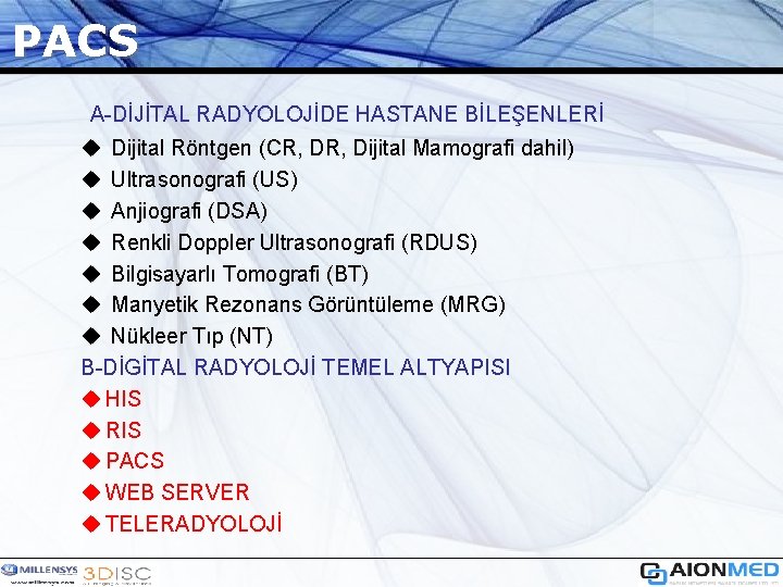 PACS A-DİJİTAL RADYOLOJİDE HASTANE BİLEŞENLERİ u Dijital Röntgen (CR, Dijital Mamografi dahil) u Ultrasonografi