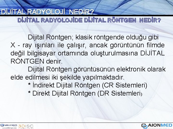 DİJİTAL RADYOLOJİ NEDİR? DİJİTAL RADYOLOJİDE DİJİTAL RÖNTGEN NEDİR? Dijital Röntgen; klasik röntgende olduğu gibi
