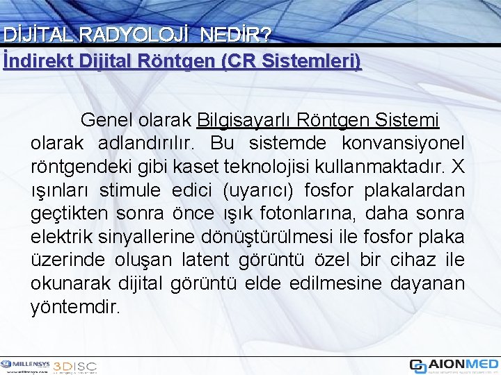DİJİTAL RADYOLOJİ NEDİR? İndirekt Dijital Röntgen (CR Sistemleri) Genel olarak Bilgisayarlı Röntgen Sistemi olarak
