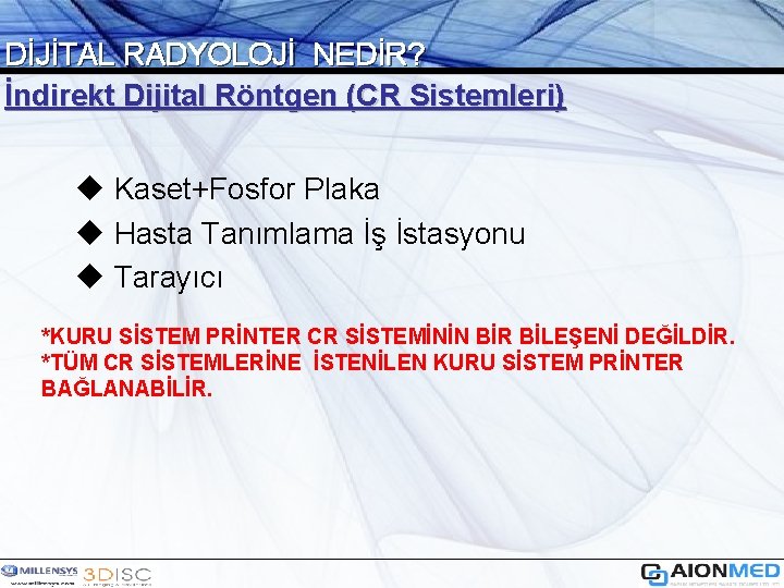 DİJİTAL RADYOLOJİ NEDİR? İndirekt Dijital Röntgen (CR Sistemleri) u Kaset+Fosfor Plaka u Hasta Tanımlama
