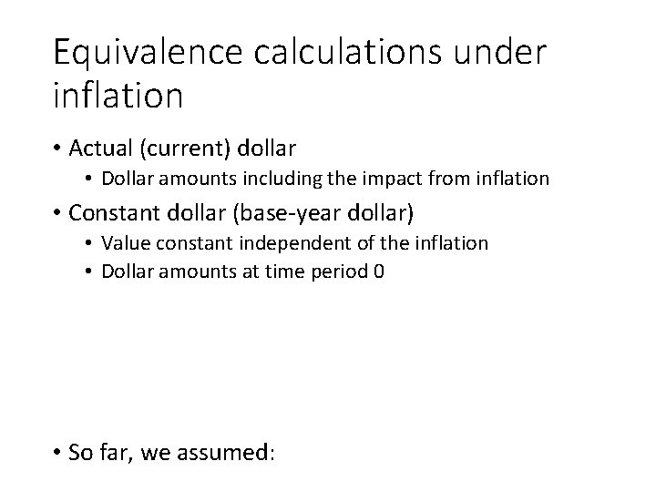 Equivalence calculations under inflation • Actual (current) dollar • Dollar amounts including the impact