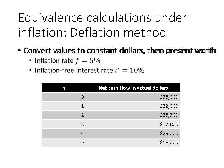 Equivalence calculations under inflation: Deflation method • Convert values to constant dollars, then present