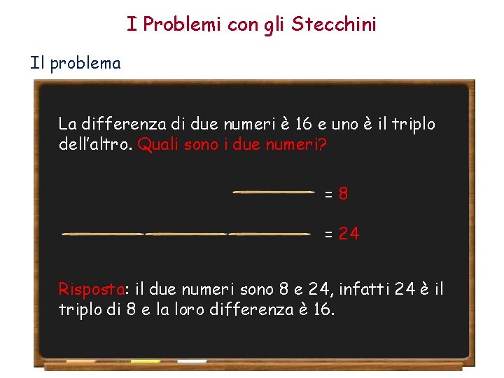 I Problemi con gli Stecchini Il problema La differenza di due numeri è 16