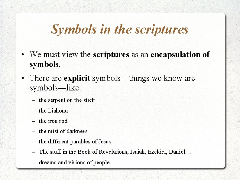 Symbols in the scriptures • We must view the scriptures as an encapsulation of Symbols in the scriptures • We must view the scriptures as an encapsulation of