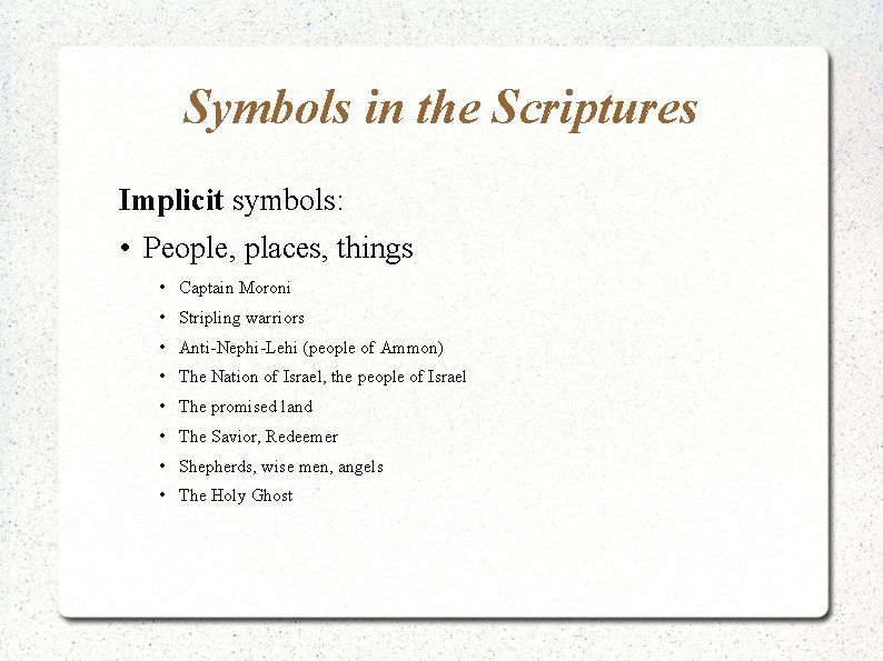 Symbols in the Scriptures Implicit symbols: • People, places, things • Captain Moroni • Symbols in the Scriptures Implicit symbols: • People, places, things • Captain Moroni •