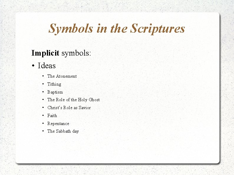 Symbols in the Scriptures Implicit symbols: • Ideas • The Atonement • Tithing • Symbols in the Scriptures Implicit symbols: • Ideas • The Atonement • Tithing •