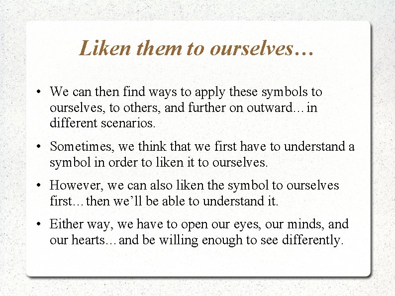 Liken them to ourselves… • We can then find ways to apply these symbols Liken them to ourselves… • We can then find ways to apply these symbols