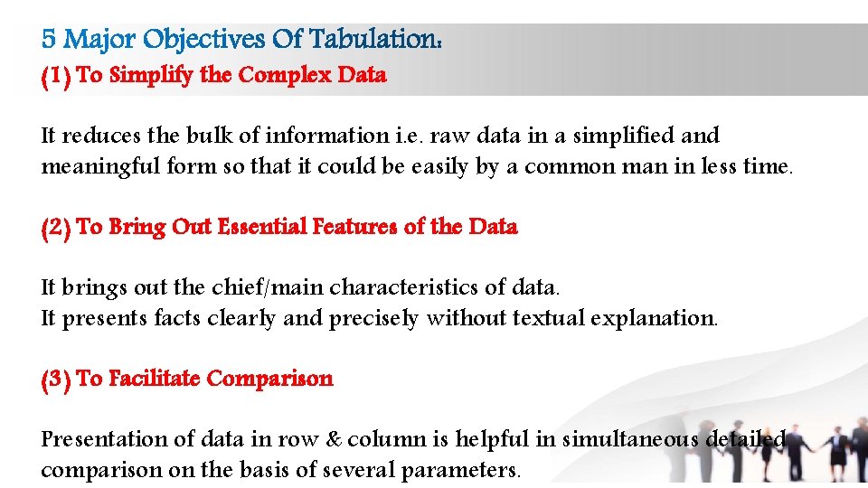 (1) To Simplify the Complex Data It reduces the bulk of information i. e.
