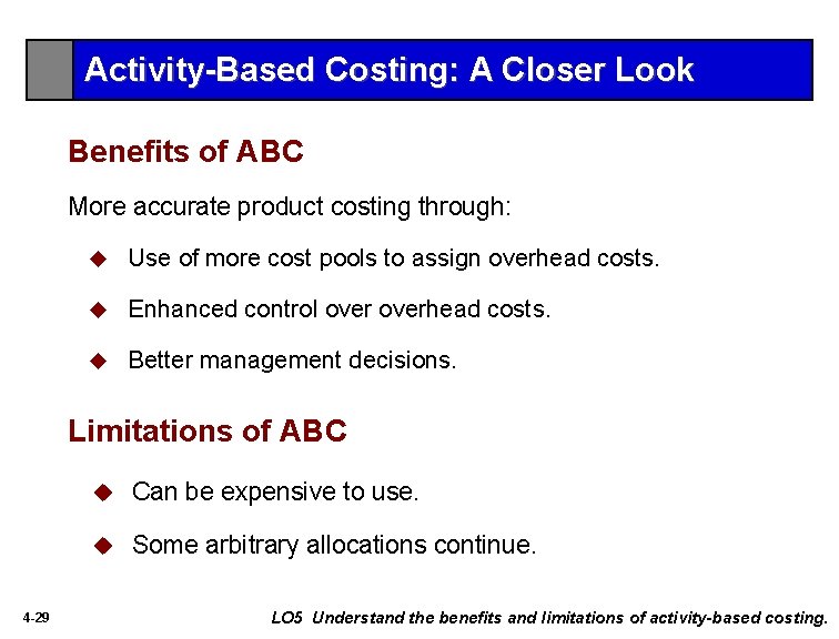 Activity-Based Costing: A Closer Look Benefits of ABC More accurate product costing through: u