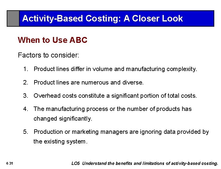 Activity-Based Costing: A Closer Look When to Use ABC Factors to consider: 1. Product