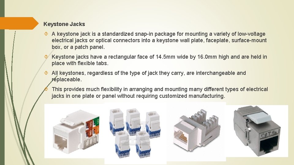 Keystone Jacks A keystone jack is a standardized snap-in package for mounting a variety