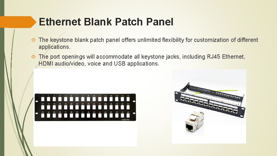 Ethernet Blank Patch Panel The keystone blank patch panel offers unlimited flexibility for customization
