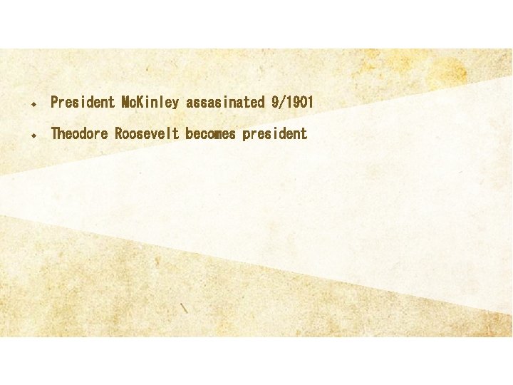 u President Mc. Kinley assasinated 9/1901 u Theodore Roosevelt becomes president 
