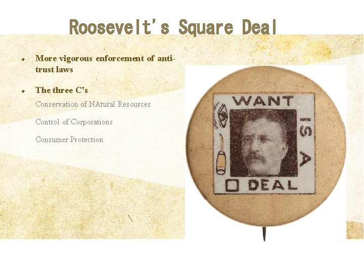 Roosevelt's Square Deal u u More vigorous enforcement of antitrust laws The three C's