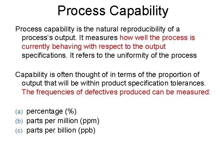 Process Capability Process capability is the natural reproducibility of a process’s output. It measures