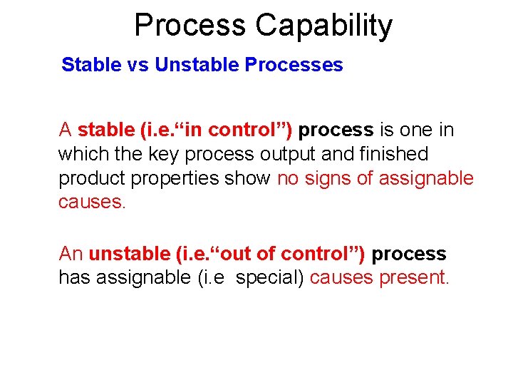 Process Capability Stable vs Unstable Processes A stable (i. e. “in control”) process is