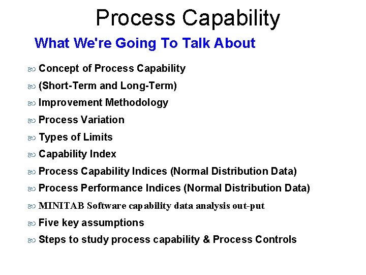 Process Capability What We're Going To Talk About Concept of Process Capability (Short-Term and