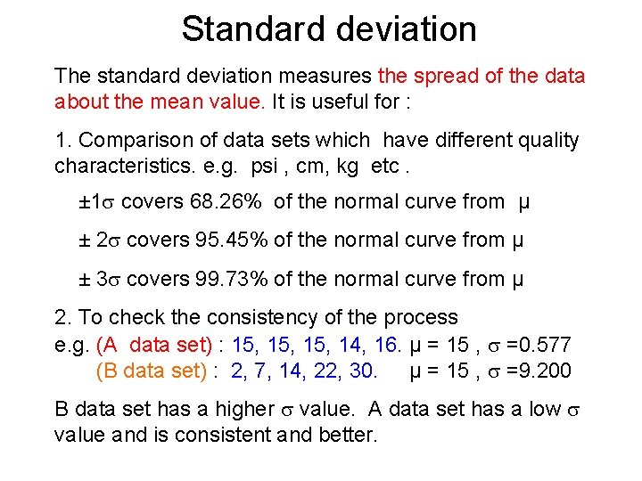 Standard deviation The standard deviation measures the spread of the data about the mean