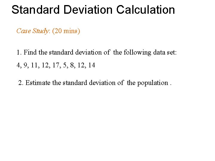 Standard Deviation Calculation Case Study: (20 mins) 1. Find the standard deviation of the