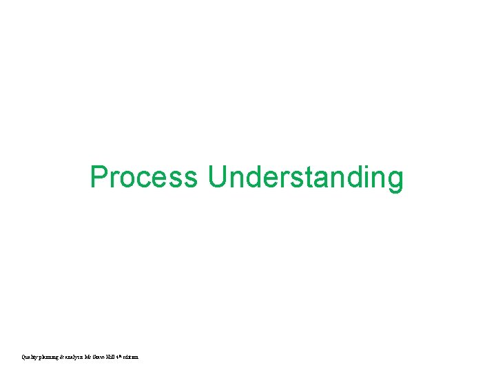 Process Understanding Quality planning & analysis Mc. Graw-Hill 4 th edition 