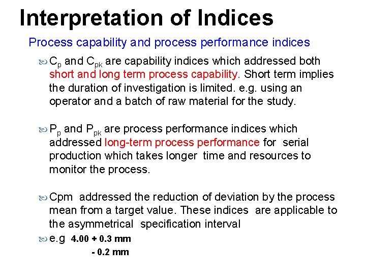Interpretation of Indices Process capability and process performance indices Cp and Cpk are capability