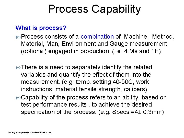 Process Capability What is process? Process consists of a combination of Machine, Method, Material,