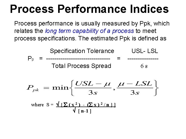 Process Performance Indices Process performance is usually measured by Ppk, which relates the long