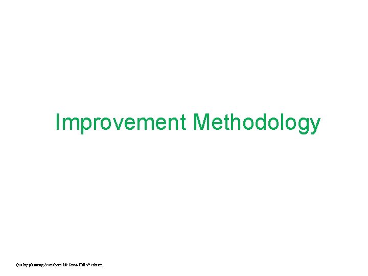 Improvement Methodology Quality planning & analysis Mc. Graw-Hill 4 th edition 