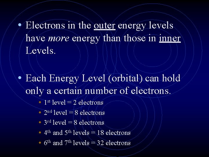  • Electrons in the outer energy levels have more energy than those in