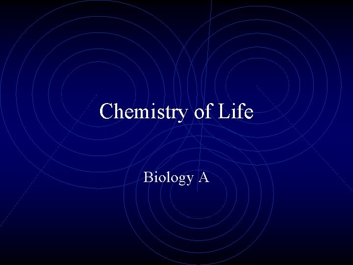 Chemistry of Life Biology A 