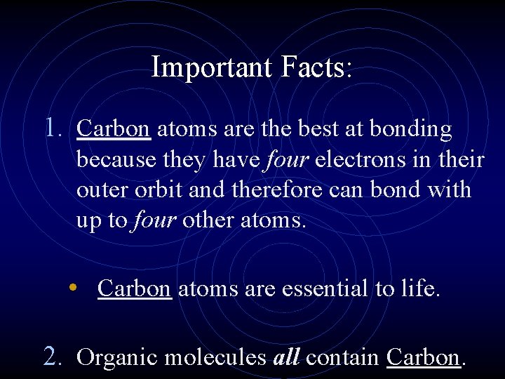 Important Facts: 1. Carbon atoms are the best at bonding because they have four