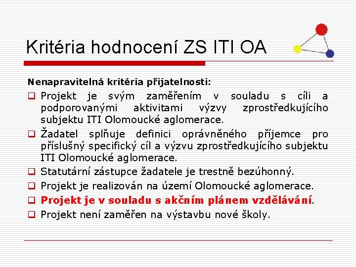 Kritéria hodnocení ZS ITI OA Nenapravitelná kritéria přijatelnosti: q Projekt je svým zaměřením v
