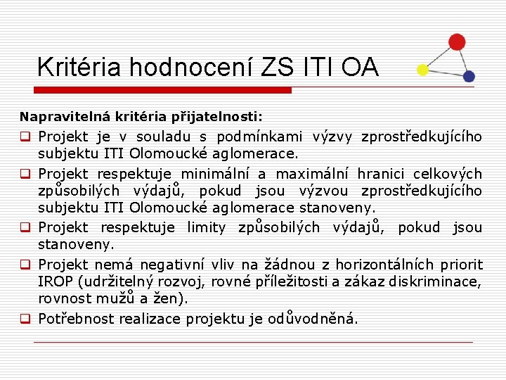 Kritéria hodnocení ZS ITI OA Napravitelná kritéria přijatelnosti: q Projekt je v souladu s