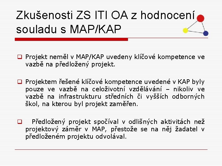 Zkušenosti ZS ITI OA z hodnocení souladu s MAP/KAP q Projekt neměl v MAP/KAP