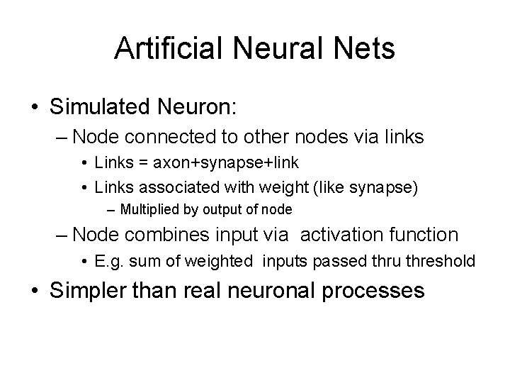 Artificial Neural Nets • Simulated Neuron: – Node connected to other nodes via links