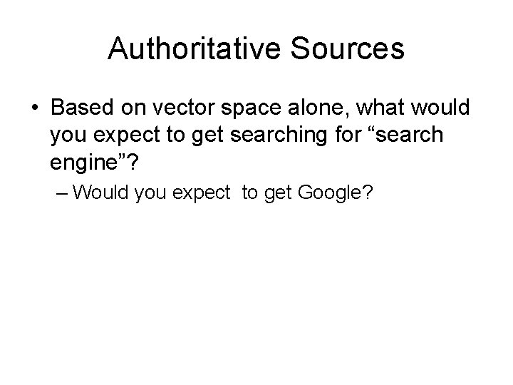 Authoritative Sources • Based on vector space alone, what would you expect to get